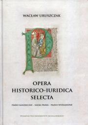 Opera historico-iuridica selecta. Autor: Uruszczak Wacław. Dadada.pl Okładka książki Opera historico-iuridica selecta