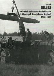 Ośrodek Szkolenia Podoficerów i Młodszych Specjalistów Artylerii 1965-1974. Autor: Bilski Jacek. Dadada.pl Okładka książki Ośrodek Szkolenia Podoficerów i Młodszych Specjalistów Artylerii 1965-1974