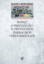 Pamięć o przeszłości w prywatnych narracjach i historiografii. Autor: Warakomska Anna red.. Dadada.pl Okładka książki Pamięć o przeszłości w prywatnych narracjach i historiografii