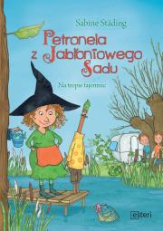 Petronela z Jabłoniowego Sadu Na tropie tajemnic. Autor: Stading Sabine. Dadada.pl Okładka książki Petronela z Jabłoniowego Sadu Na tropie tajemnic