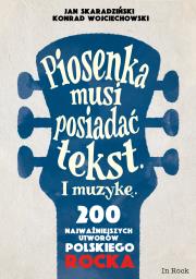 Okładka książki PIOSENKA MUSI POSIADAĆ TEKST I MUZYKĘ. 200 NAJWAŻNIEJSZYCH UTWORÓW POLSKIEGO ROCKA