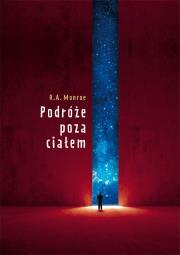 Podróże poza ciałem w. 2017. Autor: Robert A. Monroe. Dadada.pl Okładka książki Podróże poza ciałem w. 2017