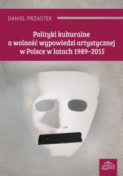 Okładka książki Polityki kulturalne a wolność wypowiedzi artystycznej w Polsce w latach 1989-2015