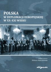 Polska w dyplomacji europejskiej w XX-XXI wieku. Autor: Alabrudzińska Elżbieta. Dadada.pl Okładka książki Polska w dyplomacji europejskiej w XX-XXI wieku