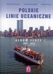 Polskie Linie Oceaniczne. Album Floty 1951-2017. Autor: Adamczyk Krzysztof, Drzemczewski Jerzy, Huras Bohdan. Dadada.pl Okładka książki Polskie Linie Oceaniczne. Album Floty 1951-2017