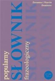 Popularny słownik frazeologiczny ARTI. Autor: Zuzanna Dominów Marcin Dominów. Dadada.pl Okładka książki Popularny słownik frazeologiczny ARTI