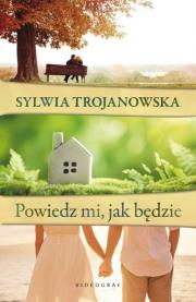 Powiedz mi jak będzie. Autor: Sylwia Trojanowska. Dadada.pl Okładka książki Powiedz mi jak będzie