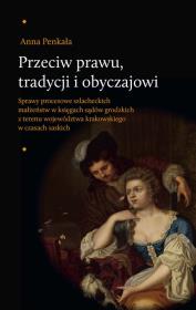 Przeciw prawu tradycji i obyczajowi. Autor: Penkała Anna. Dadada.pl Okładka książki Przeciw prawu tradycji i obyczajowi