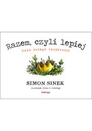 Razem czyli lepiej Mała księga inspiracji. Autor: Simon Sinek. Dadada.pl Okładka książki Razem czyli lepiej Mała księga inspiracji