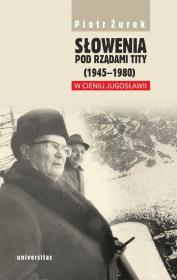 Okładka książki Słowenia pod rządami Tity (1945–1980). W cieniu Jugosławii