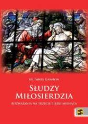 Słudzy Miłosierdzia. Rozważania na trzecie piątki miesiąca. Autor: ks. Paweł Gawron. Dadada.pl Okładka książki Słudzy Miłosierdzia. Rozważania na trzecie piątki miesiąca