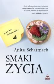 Smaki życia. Autor: Anita Scharmach. Dadada.pl Okładka książki Smaki życia