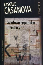 Światowa republika literatury. Autor: Casanova Pascale. Dadada.pl Okładka książki Światowa republika literatury
