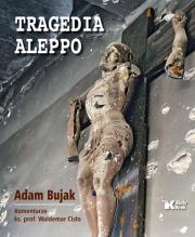 Tragedia Aleppo. Autor: Bujak Adam, ks. Waldemar Cisło. Dadada.pl Okładka książki Tragedia Aleppo