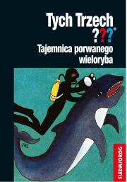 Tych Trzech??? Tajemnica porwanego wieloryba. Autor: Chandler Andy. Dadada.pl Okładka książki Tych Trzech??? Tajemnica porwanego wieloryba