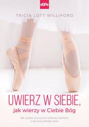 Uwierz w siebie, jak wierzy w Ciebie Bóg. Autor: Williford Rricia Lott. Dadada.pl Okładka książki Uwierz w siebie, jak wierzy w Ciebie Bóg
