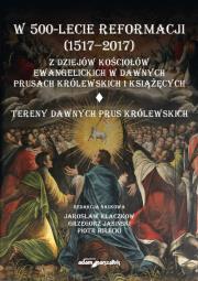 Okładka książki W 500-lecie reformacji (1517-2017). Z dziejów kościołów ewangelickich w dawnych Prusach Królewskich