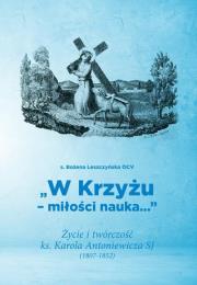 'W KRZYŻU - MIŁOŚCI NAUKA…'. Autor: Leszczyńska Bożena. Dadada.pl Okładka książki 'W KRZYŻU - MIŁOŚCI NAUKA…'