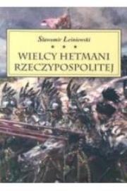 Wielcy Hetmani Rzeczypospolitej. Autor: Leśniewski Sławomir. Dadada.pl Okładka książki Wielcy Hetmani Rzeczypospolitej