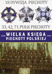 Okładka książki Wielka Księga Piechoty Polskiej 1918-1939 18 Dywizja piechoty 33, 42, 71 Pułk Piechoty