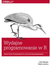 Wydajne programowanie w R. Autor: Gillespie Colin, Lovelace Robin. Dadada.pl Okładka książki Wydajne programowanie w R