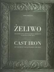 Żeliwo Odlewnictwo artystyczne w dawnych Gliwicach (1796-1945). Autor: Kwiecień Anna. Dadada.pl Okładka książki Żeliwo Odlewnictwo artystyczne w dawnych Gliwicach (1796-1945)