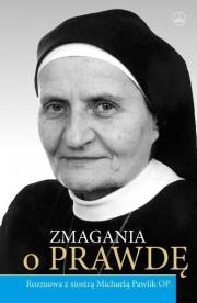 Zmagania o Prawdę. Rozmowa z s. Michaelą Pawlik OP. Autor: Pawlik Aleksandra. Dadada.pl Okładka książki Zmagania o Prawdę. Rozmowa z s. Michaelą Pawlik OP
