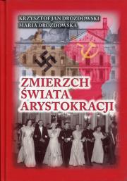 Zmierzch świata arystokracji. Autor: Drozdowski Krzysztof Jan, Drozdowska Maria. Dadada.pl Okładka książki Zmierzch świata arystokracji