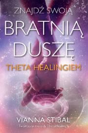 Znajdź swoją bratnią duszę z Theta Healingiem. Autor: Vianna Stibal. Dadada.pl Okładka książki Znajdź swoją bratnią duszę z Theta Healingiem