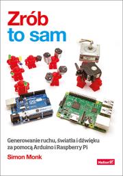 Okładka książki Zrób to sam Generowanie ruchu, światła i dźwięku za pomocą Arduino i Raspberry Pi