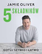 5 składników. Gotuj szybko i łatwo. Autor: Jamie Oliver. Dadada.pl Okładka książki 5 składników. Gotuj szybko i łatwo
