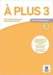 A Plus 3 Poradnik metodyczny A2.2 LEKTORKLETT. Autor: Shopie Lhomme. Dadada.pl Okładka książki A Plus 3 Poradnik metodyczny A2.2 LEKTORKLETT