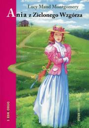 Ania z Zielonego Wzgórza. Autor: Montgomery Lucy Maud. Dadada.pl Okładka książki Ania z Zielonego Wzgórza