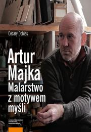 Artur Majka Malarstwo z motywem myśli. Autor: Dobies Cezary. Dadada.pl Okładka książki Artur Majka Malarstwo z motywem myśli