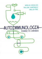 Autoimmunologia - podróż po zdrowie. Autor: Paulina Ihnatowicz, Emilia Ptak, Natalia Czekalska. Dadada.pl Okładka książki Autoimmunologia - podróż po zdrowie