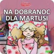 Bajka na dobranoc dla Martusi. Autor: Zychla Katarzyna. Dadada.pl Okładka książki Bajka na dobranoc dla Martusi