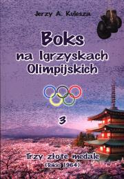 Boks na igrzyskach olimpijskich 3. Autor: Kulesza Jerzy A.. Dadada.pl Okładka książki Boks na igrzyskach olimpijskich 3