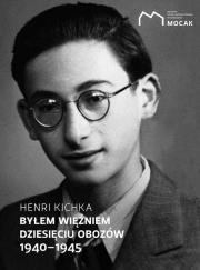 Byłem więźniem dziesięciu obozów 1940-1945 / MOCAK. Autor: Kichka Henri. Dadada.pl Okładka książki Byłem więźniem dziesięciu obozów 1940-1945 / MOCAK