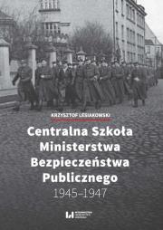 Okładka książki Centralna Szkoła Ministerstwa Bezpieczeństwa Publicznego 1945-1947