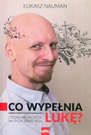 Co wypełnia Lukę Codzienna zachęta do życia na zakrętach. Autor: Nauman Łukasz. Dadada.pl Okładka książki Co wypełnia Lukę Codzienna zachęta do życia na zakrętach