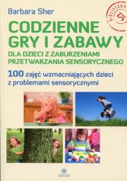 Codzienne gry i zabawy dla dzieci z zaburzeniami przetwarzania sensorycznego. Autor: Barbara Sher. Dadada.pl Okładka książki Codzienne gry i zabawy dla dzieci z zaburzeniami przetwarzania sensorycznego