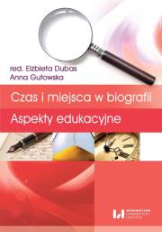 Czas i miejsca w biografii. Autor: Dubas Elżbieta, Marianna Gutowska. Dadada.pl Okładka książki Czas i miejsca w biografii