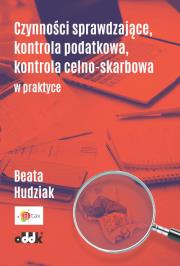 Okładka książki Czynności sprawdzające, kontrola podatkowa, kontrola celno-skarbowa w praktyce