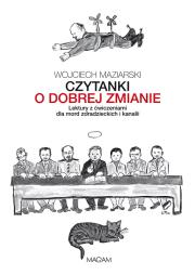 Czytanki o dobrej zmianie. Lektury z ćwiczeniami... Autor: Wojciech Maziarski. Dadada.pl Okładka książki Czytanki o dobrej zmianie. Lektury z ćwiczeniami..