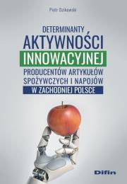 Okładka książki Determinanty aktywności innowacyjnej producentów artykułów spożywczych i napojów w zachodniej Polsce