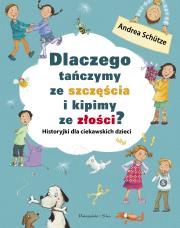 Dlaczego tańczymy ze szczęścia i kipimy ze złości ?. Autor: Andrea Schütze. Dadada.pl Okładka książki Dlaczego tańczymy ze szczęścia i kipimy ze złości ?