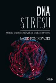 DNA stresu. Merody slużb specjalnych do walki ze... Autor: Ponikiewski Jacek. Dadada.pl Okładka książki DNA stresu. Merody slużb specjalnych do walki ze..