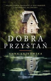 Dobra Przystań. Autor: Łajkowska Anna. Dadada.pl Okładka książki Dobra Przystań