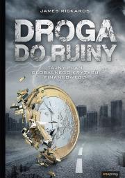 Okładka książki Droga do ruiny Tajny plan globalnego kryzysu finansowego