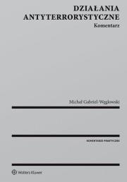 Działania antyterrorystyczne Komentarz. Autor: Gabriel-Węglowski Michał. Dadada.pl Okładka książki Działania antyterrorystyczne Komentarz
